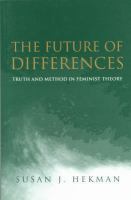 The future of differences : truth and method in feminist theory /
