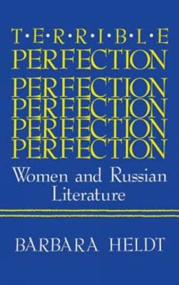Terrible perfection : women and Russian literature /