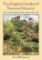 The English garden and national identity : the competing styles of garden design, 1870-1914 /
