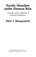 Pacific Islanders under German rule : a study in the meaning of colonial resistance /