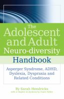 The adolescent and adult neuro-diversity handbook Asperger's syndrome, ADHD, dyslexia, dyspraxia and related conditions /