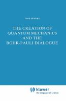 The creation of quantum mechanics and the Bohr-Pauli dialogue /
