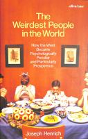 The weirdest people in the world : how the West became psychologically peculiar and particularly prosperous /