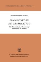 Commentary on De Grammatico : The historical-logical dimensions of a dialogue of St. Anselm's.