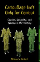 Camouflage isn't only for combat : gender, sexuality and women in the military /