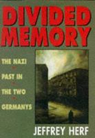 Divided memory : the Nazi past in the two Germanys /