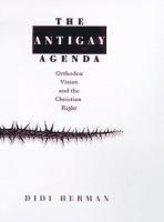 The antigay agenda : orthodox vision and the Christian Right /