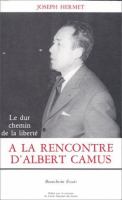 A la rencontre d'Albert Camus : le dur chemin de le liberte /