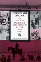 Northward bound : the Mexican immigrant experience in ballad and song /