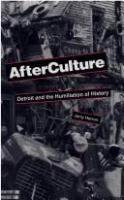 AfterCulture : Detroit and the humiliation of history /
