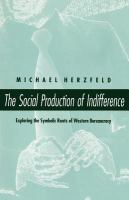 The social production of indifference : exploring the symbolic roots of Western bureaucracy /