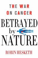 Betrayed by nature : the war on cancer /