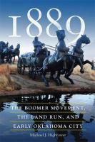 1889 : the boomer movement, the land run, and early Oklahoma City /