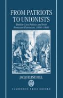 From patriots to unionists : Dublin civic politics and Irish Protestant patriotism, 1660-1840 /
