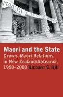 Māori and the State Crown-Māori relations in New Zealand/Aotearoa, 1950-2000 /