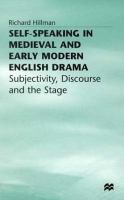 Self-speaking in medieval and early modern English drama : subjectivity, discourse, and the stage /