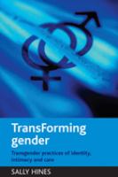 Transforming gender : transgender practices of identity, intimacy and care /