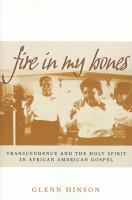 Fire in my bones : transcendence and the Holy Spirit in African American gospel /