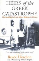 Heirs of the Greek catastrophe : the social life of Asia Minor refugees in Piraeus /