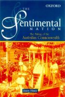 The sentimental nation : the making of the Australian Commonwealth /