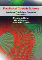 Preclinical speech science : anatomy physiology acoustics perception /