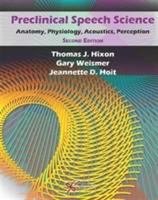 Preclinical speech science : anatomy, physiology, acoustics, perception /