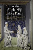 Authorship and publicity before print : Jean Gerson and the transformation of late medieval learning /