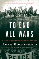 To end all wars : a story of loyalty and rebellion, 1914-1918 /