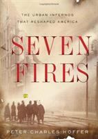 Seven fires : the urban infernos that reshaped America /
