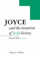 Joyce and the invention of Irish history : Finnegans wake in context /