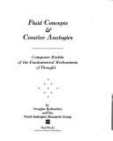 Fluid concepts & creative analogies : computer models of the fundamental mechanisms of thought /