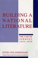 Building a National Literature The Case of Germany, 1830 - 1870 /