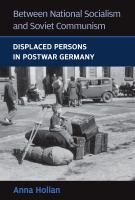Between national socialism and Soviet communism displaced persons in postwar Germany /