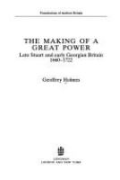 The making of a great power : late Stuart and early Georgian Britain, 1660-1722 /