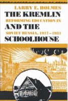 The Kremlin and the schoolhouse : reforming education in Soviet Russia, 1917-1931 /