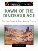 Dawn of the dinosaur age : the late Triassic & early Jurassic epochs /
