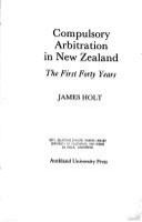 Compulsory arbitration in New Zealand : the first forty years /