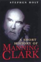 A short history of Manning Clark /
