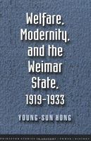 Welfare, modernity, and the Weimar State, 1919-1933 /