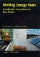Making energy work : a sustainable energy future for New Zealand /