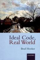 Ideal code, real world : a rule-consequentialist theory of morality /