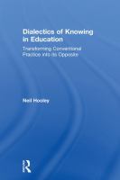 Dialectics of knowing in education : transforming conventional practice into its opposite /