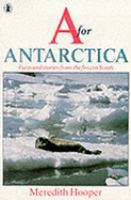 A for Antarctica : facts and stories from the frozen south /