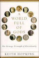 A world full of gods : the strange triumph of Christianity /