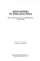 Kidnappers in Philadelphia : Isaac Hopper's Tales of oppression, 1780-1843 /