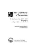 The diplomacy of frustration : the Manchurian crisis of 1931-1933 as revealed in the papers of Stanley K. Hornbeck /