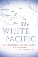 The white Pacific : U.S. imperialism and Black slavery in the South Seas after the Civil War /