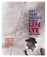 Art that moves : the work of Len Lye /