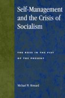 Self-management and the crisis of socialism : the rose in the fist of the present /