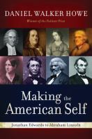 Making the American self : Jonathan Edwards to Abraham Lincoln /